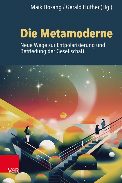 Die Metamoderne -  Maik Hosang,  Gerald Hüther