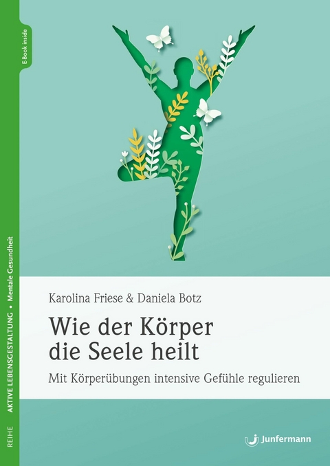 Wie der Körper die Seele heilt - Karolina Friese, Daniela Botz