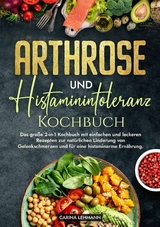 Arthrose und Histaminintoleranz Kochbuch - Carina Lehmann