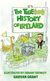 The Trueish History of Ireland - Garvan Grant