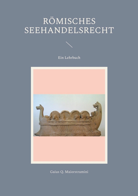 Römisches Seehandelsrecht - Gaius Q. Maiorstramini