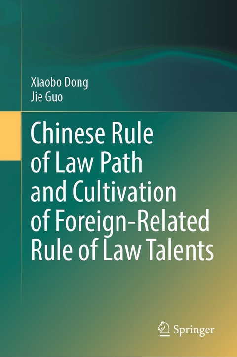 Chinese Rule of Law Path and Cultivation of Foreign-Related Rule of Law Talents - Xiaobo Dong, Jie Guo