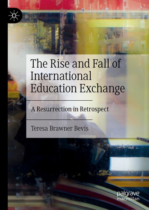 The Rise and Fall of International Education Exchange - Teresa Brawner Bevis