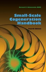 Small-Scale Cogeneration Handbook, Fourth Edition - Kolanowski, Bernard F.