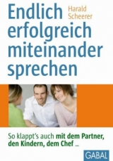 Endlich erfolgreich miteinander sprechen - Harald Scheerer