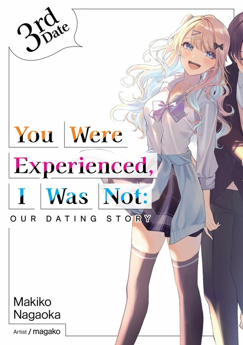 You Were Experienced, I Was Not: Our Dating Story 3rd Date (Light Novel) - Makiko Nagaoka