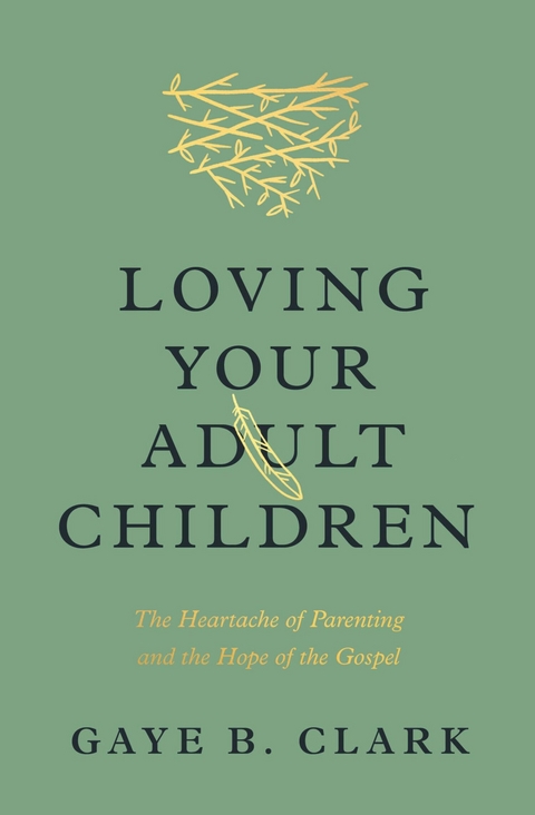 Loving Your Adult Children -  Gaye B. Clark