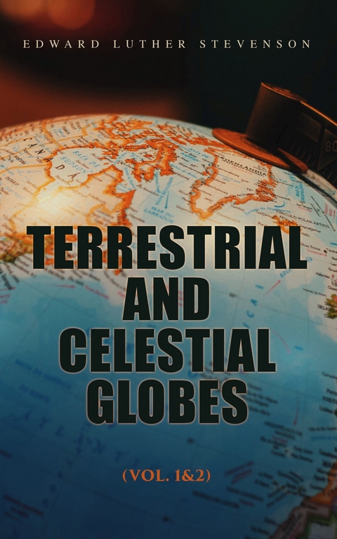 Terrestrial and Celestial Globes (Vol. 1&2) -  Edward Luther Stevenson