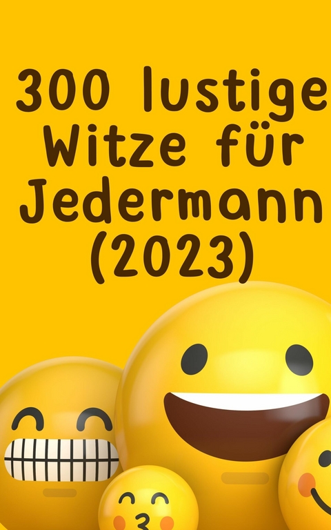 300 lustige Witze für Jedermann (2023): EINFACH ZUM TOTLACHEN - SONDERAUSGABE - Hellen Batler