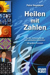 Heilen mit Zahlen. Von der Zahlenmystik bis zum spirituellen Codesystem - Petra Neumayer