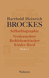 Selbstbiographie - Verdeutschter Bethlehemitischer Kinder-Mord - Gelegenheitsgedichte - Aufsätze - Barthold Heinrich Brockes