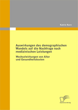 Auswirkungen des demographischen Wandels auf die Nachfrage nach medizinischen Leistungen - Katrin Kern