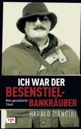 Ich war der Besenstielbankräuber - Harald Zirngibl