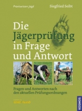 Die Jägerprüfung in Frage und Antwort - Siegfried Seibt