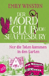 Der Mordclub von Shaftesbury – Nur die Toten kommen in den Garten - Emily Winston