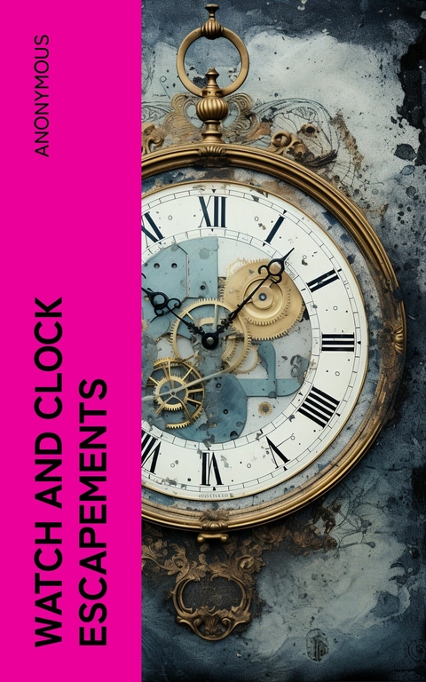 Watch and Clock Escapements -  Anonymous