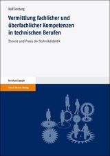 Vermittlung fachlicher und überfachlicher Kompetenzen in technischen Berufen - Ralf Tenberg