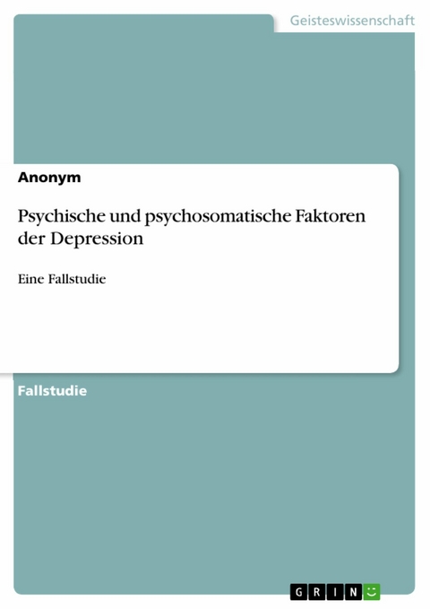 Psychische und psychosomatische Faktoren der Depression -  Anonym