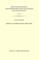 Münchener Beiträge zur Papyrusforschung Heft 123:  Studien zur hellenistischen Monarchie - Gregor Weber