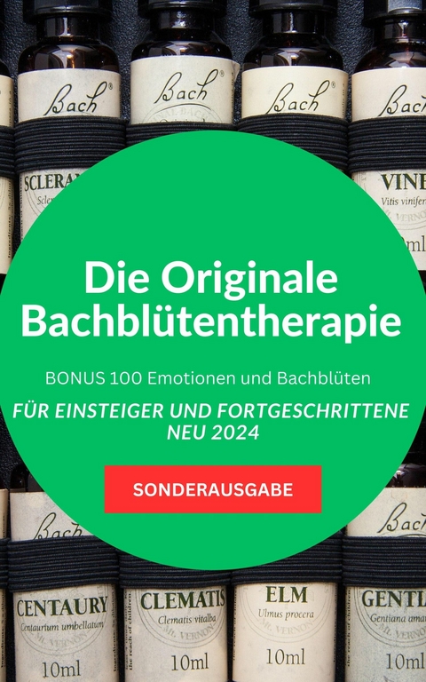 Die Originale Bachblütentherapie Für Einsteiger und Fortgeschrittene -BONUS 100 Emotionen und Bachblüten - Hellene von Waldgraben