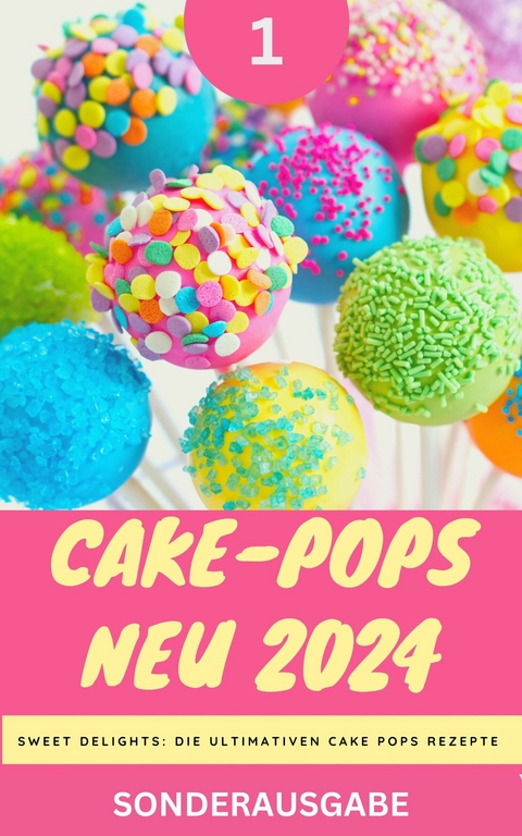 Cake-Pops NEU 2024 - Sweet Delights: Die Ultimativen Cake Pops Rezepte: Teil 1 -  YOUNG HOT KITCHEN TEAM