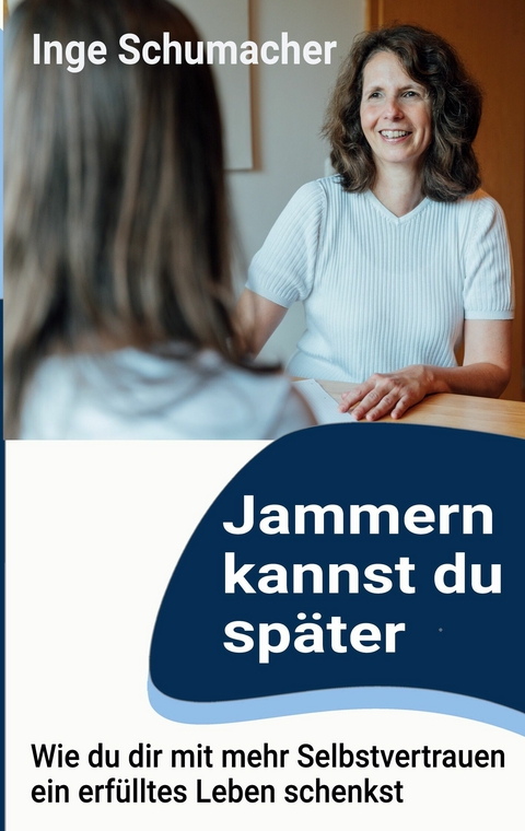 Jammern kannst du später - Inge Schumacher