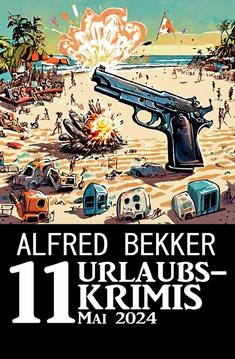 11 Urlaubskrimis Mai 2024 -  Alfred Bekker