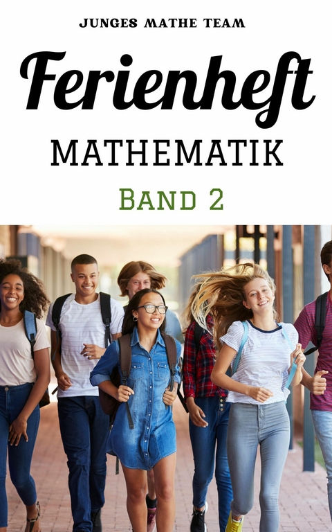 Mathematik Ferienhefte für liebe Kinder BAND 2 -  2. Klasse MS/AHS: - 300 Übungen und Lösungen - Junges Mathe Team