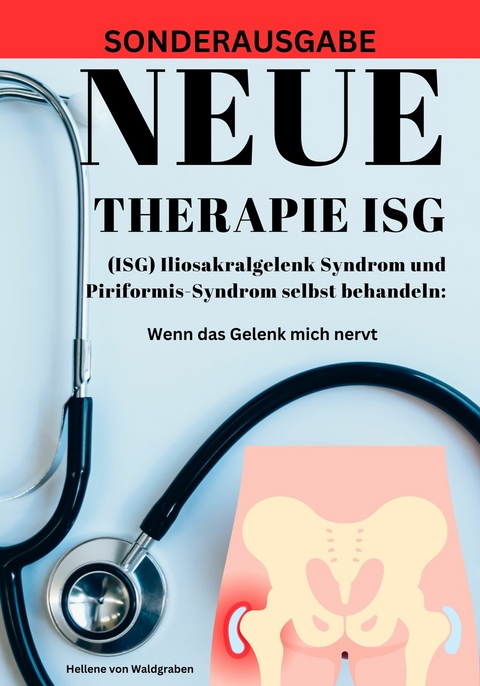 NEUE THERAPIE ISG: (ISG) Iliosakralgelenk Syndrom und Piriformis-Syndrom selbst behandeln: - Hellene von Waldgraben