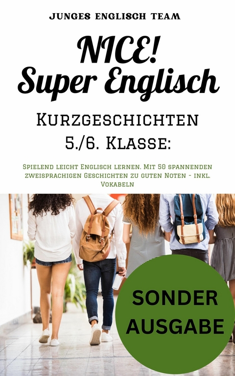 NICE! Super Englisch Kurzgeschichten 5./6. Klasse: Spielend leicht Englisch lernen. - inkl. Vokabeln -  Junges Englisch Team