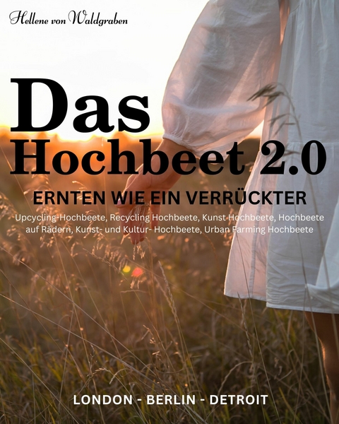 Das Hochbeet 2.0 -Ernten wie ein Verrückter ,Upcycling-Hochbeete, Recycling Hochbeete, -  Hellene von Waldgraben