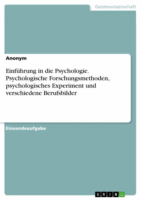 Einführung in die Psychologie. Psychologische Forschungsmethoden, psychologisches Experiment und verschiedene Berufsbilder -  Anonym