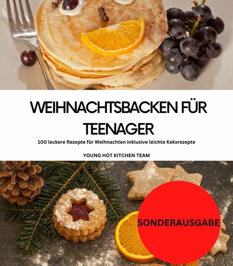 Weihnachtsbacken für Teenager: 100 leckere Rezepte für Weihnachten inklusive leichte Keksrezepte: YOUNG HOT KITCHEN TEAM - Young Hot Kitchen Team