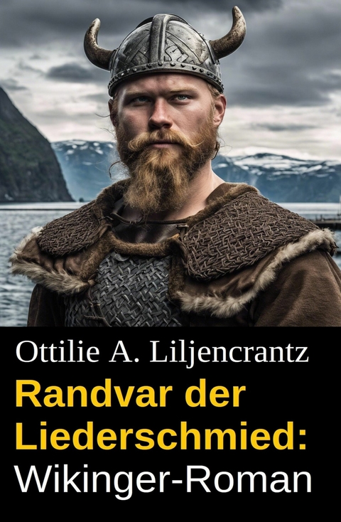 Randvar der Liederschmied: Wikinger-Roman -  Ottilie A. Liljencrantz