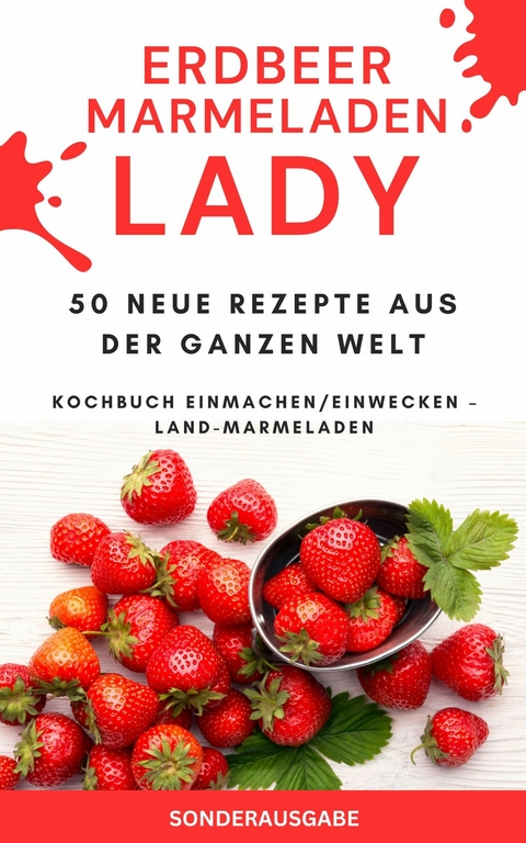 Erdbeer Marmeladen LADY - 50 Neue Rezepte aus der ganzen Welt - James Thomas Batler