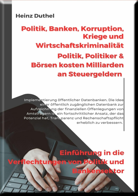 Politik, Banken, Korruption, Kriege und Wirtschaftskriminalität - Heinz Duthel