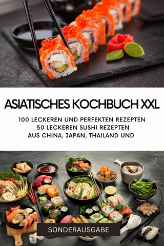 ASIATISCHES KOCHBUCH XXL -100 leckeren und perfekten Rezepten 50 leckeren Sushi Rezepten aus China, Japan, Thailand - YOUNG HOT KITCHEN TEAM