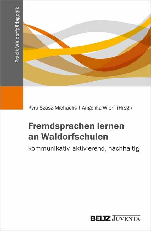 Fremdsprachen lernen an Waldorfschulen - kommunikativ, aktivierend, nachhaltig - 