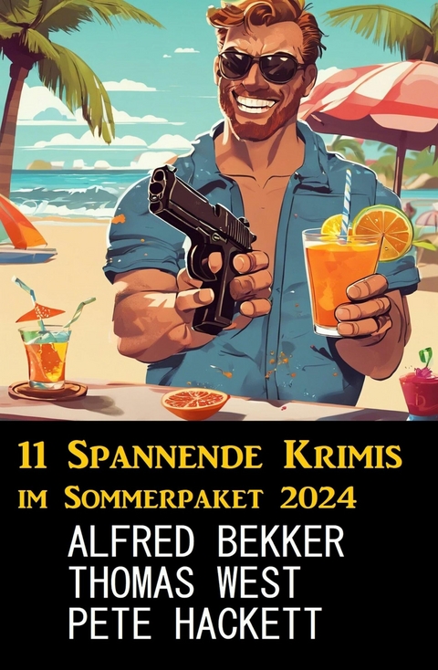 11 Spannende Krimis im Sommerpaket 2024 -  Alfred Bekker,  Pete Hackett,  Thomas West