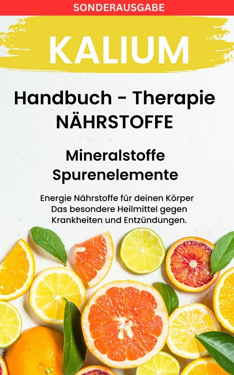 Kalium  - Mineralstoffe und Spurenelemente: Fühle dich Gesund & Sexy - Erfolgreich Gesund und Stark - Daniela Grafschafter