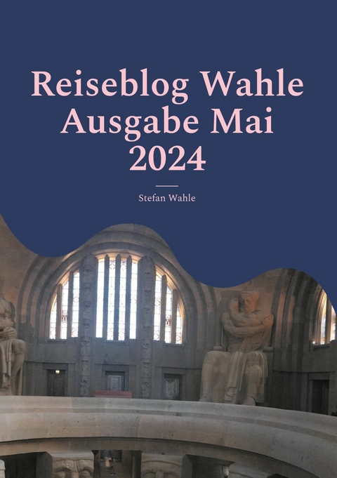 Reiseblog Wahle Ausgabe Mai 2024 - Stefan Wahle