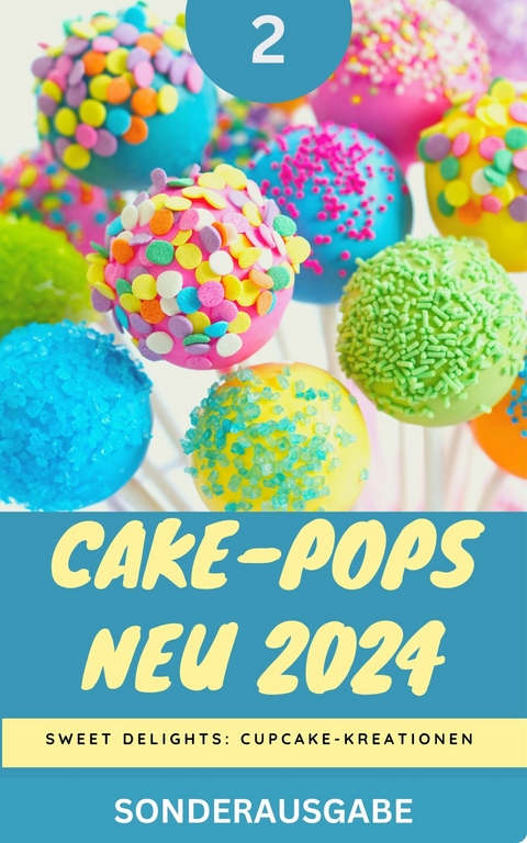 Cake-Pops NEU 2024: Sweet Delights: Cupcake-Kreationen: Teil 2 - Young Hot Kitchen Team