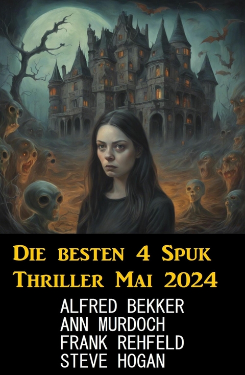 Die besten 4 Spuk Thriller Mai 2024 -  Alfred Bekker,  Steve Hogan,  Ann Murdoch,  Frank Rehfeld