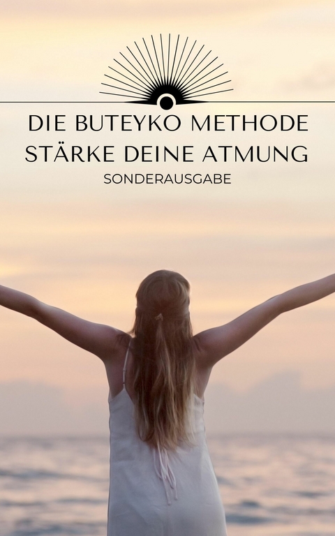 Die Buteyko Methode  - Stärke deine Atmung und deine Lunge: Sport - Yoga - Gesundheit - Hellene von Waldgraben