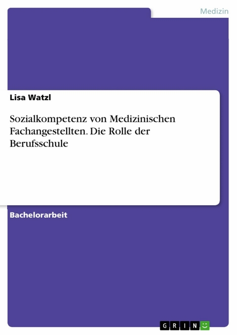 Sozialkompetenz von Medizinischen Fachangestellten. Die Rolle der Berufsschule - Lisa Watzl