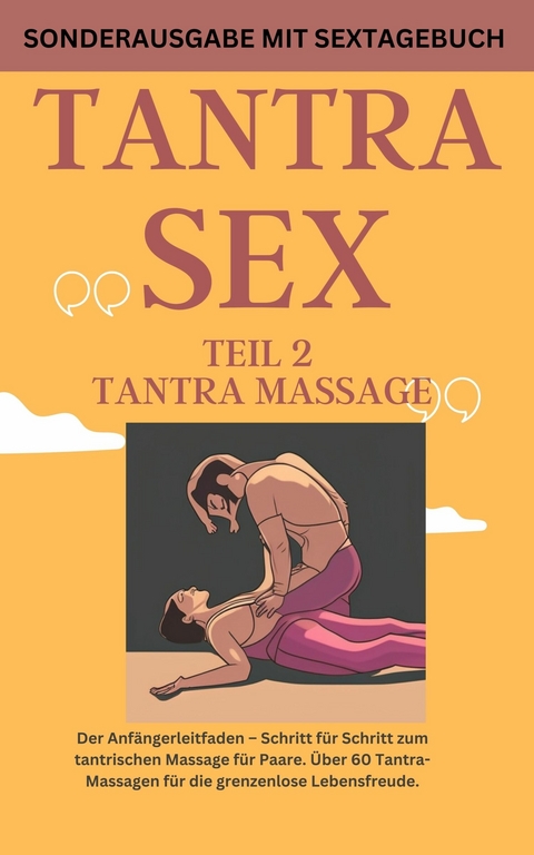 TANTRA SEX TEIL 2 TANTRA MASSAGE: Der Anfängerleitfaden – Schritt für Schritt zur tantrischen Massage für Paare - James Thomas Batler