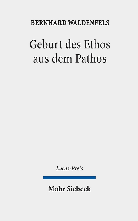 Geburt des Ethos aus dem Pathos -  Bernhard Waldenfels