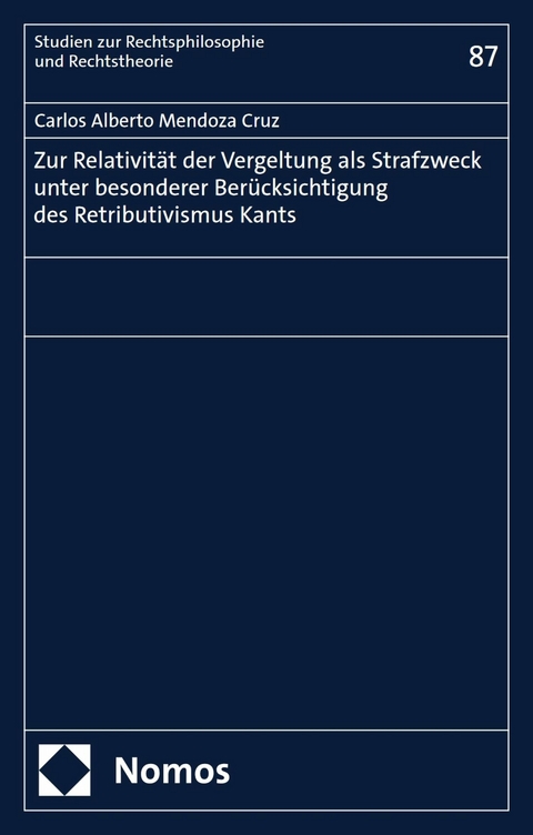 Zur Relativität der Vergeltung als Strafzweck unter besonderer Berücksichtigung des Retributivismus Kants - Carlos Alberto Mendoza Cruz