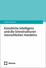 Künstliche Intelligenz und die Sinnstrukturen menschlichen Handelns - Jürgen Kippenhan