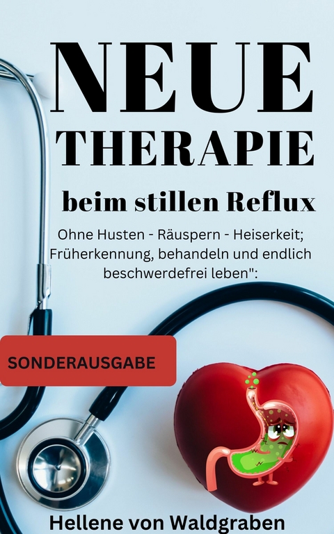 Neue Therapie beim stillen Reflux:: Ohne Husten - Räuspern - Heiserkeit; Früherkennung - Hellene von Waldgraben